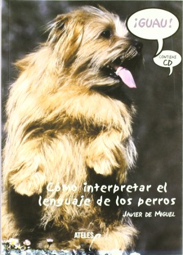 Stock image for GUAU!, CMO INTERPRETAR EL LENGUAJE DE LOS PERROS for sale by La Casa de los Libros