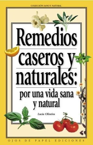 Beispielbild fr Remedios caseros y naturales/Natural Home Remedies: Por Una Vida Sana Y Natural/for a Healthy and Natural Life zum Verkauf von medimops