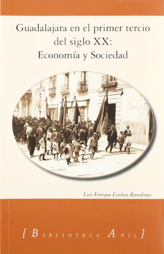 Stock image for Guadalajara en el Primer Tercio Del Siglo Xx: Economia y Sociedad for sale by Hamelyn