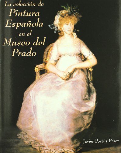Imagen de archivo de La colecci n de pintura española en el Museo del Prado Portús, Javier a la venta por Langdon eTraders