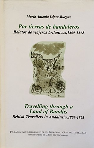 Stock image for Por tierras de bandoleros: relatos de viajeros britnicos, 1809-1893 / Travelling through a land of bandits: British travellers in Andalusia, 1809-1893 for sale by Libros Angulo