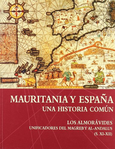 9788493292317: Mauritania y Espaa : una historia comn : los almorvides. Unificadores del Magreb y al-Andalus (s. XI-XII)