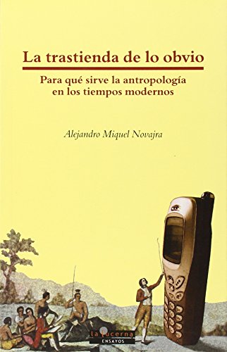 Imagen de archivo de LA TRASTIENDA DE LO OBVIO: Para que sirve la antropologa en los tiempos modernos a la venta por KALAMO LIBROS, S.L.