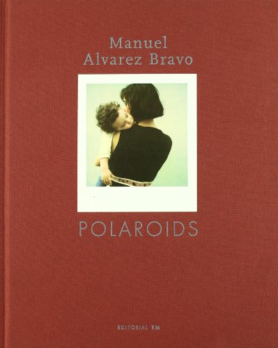 9788493303686: Manuel Alvarez Bravo, Polaroids