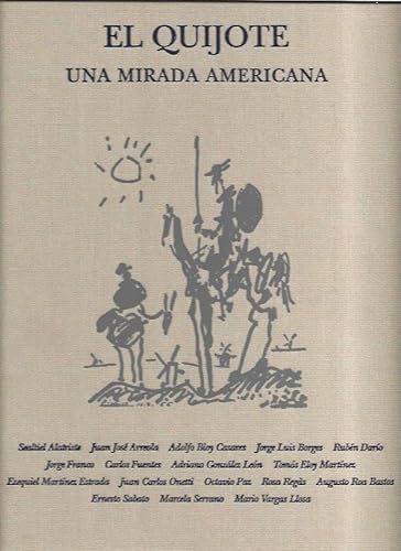 El Quijote: Una Mirada Americana. Sealtiel Alatriste, Juan Jose Arreola, Adolfo Bioy Casares, Jor...