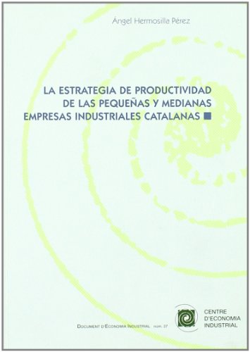 Stock image for La estrategia de productividad de las pequeas y medianas empresas industriales catalanas for sale by Iridium_Books