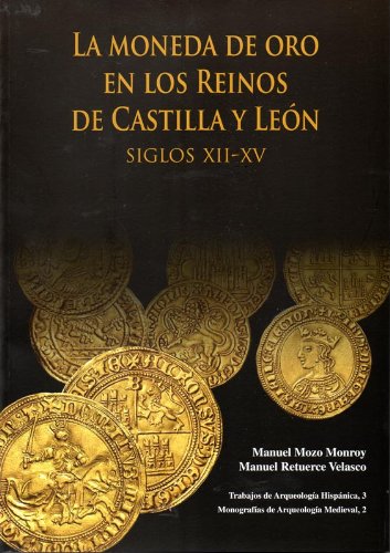 Imagen de archivo de LA MONEDA DE ORO EN LOS REINOS DE CASTILLA Y LEON, SIGLOS XII-XV a la venta por Prtico [Portico]