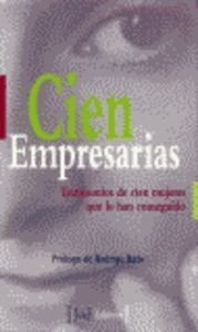 Beispielbild fr Cien empresarias: testimonios de cien mujeres que lo han conseguido zum Verkauf von Ammareal