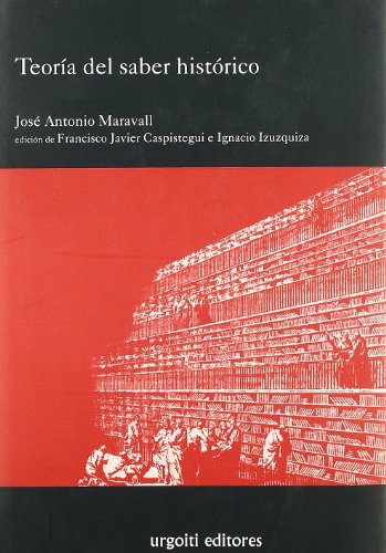 Teoría del saber histórico. Edición de Francisco Javier Caspistegui e Ignacio Izuzquiza.