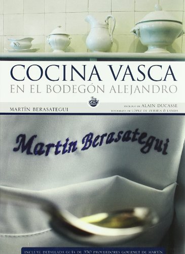 Cocina vasca en el Bodegón Alejandro - Berasategui Olazabal, Martín