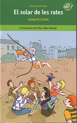 Imagen de archivo de El solar de les rates: Llibre infantil per a 10 anys en catal: Com aconseguir que una colla de ganpies no faci fora del solar la colla d'en Mart (El Pirata verd, Band 3) a la venta por medimops