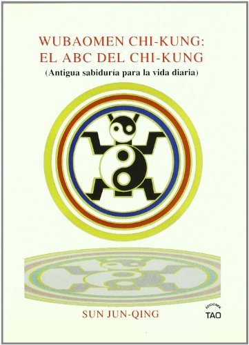 Imagen de archivo de WUBAOMEN CHI-KUNG: EL ABC DEL CHI-KUNG. ANTIGUA SABIDURIA PARA LA VIDA DIARIA a la venta por KALAMO LIBROS, S.L.