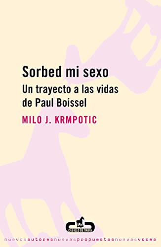Stock image for SORBED MI SEXO UN TRAYECTO A LAS VIDAS DE PAUL BOISSEL for sale by Zilis Select Books
