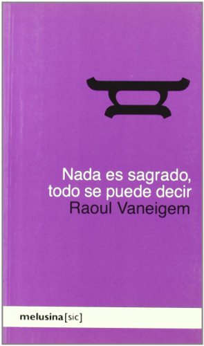 Nada es sagrado, todo se puede decir ([Sic]) (Spanish Edition) (9788493421472) by Vaneigem, Raoul