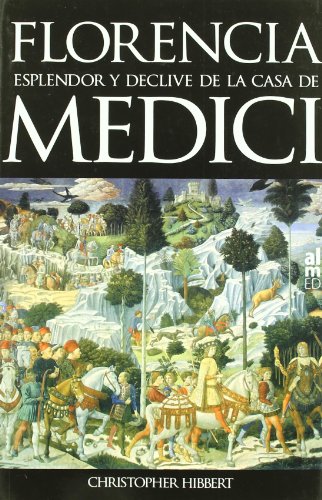 FLORENCIA: ESPLENDOR Y DECLIVE DE LA CASA DE MEDICI (Spanish Edition) (9788493421571) by HIBBERT, CHRISTOPHER