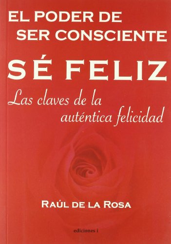 Imagen de archivo de SÃ© Feliz, El Poder De Ser Consciente [Paperback] De la Rosa Martinez, Raul a la venta por Releo