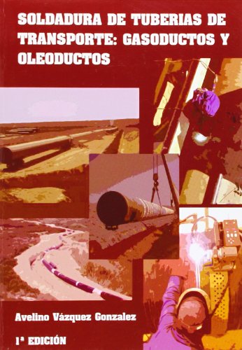Imagen de archivo de SOLDADURA DE TUBERAS DE TRANSPORTE : GASODUCTOS Y OLEODUCTOS a la venta por Zilis Select Books