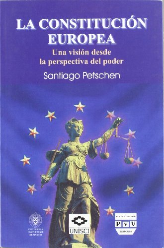 LA CONSTITUCIÓN EUROPEA: UNA VISIÓN DESDE LA PERSPECTIVA DEL PODER - Petschen, Santiago