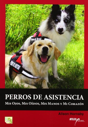 Stock image for Perros de asistencia: Mis ojos, mis odos, mis manos y mi corazn for sale by Libros Angulo