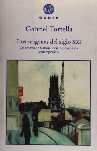 9788493443962: Los orgenes del siglo XXI: Un ensayo de historia social y econmica contempornea (Gadir Ensayo y Biografa)