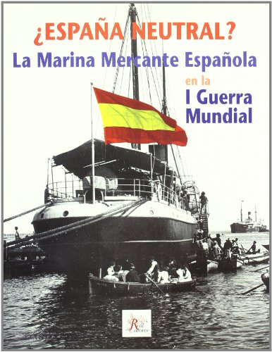 9788493448547: Espaa Neutral? la Marina Mercante Espaola en la I Guerra Mundial.