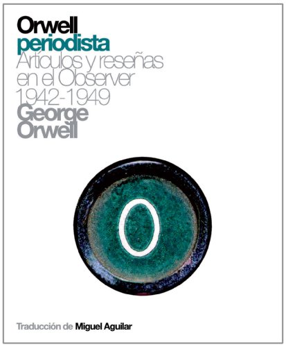 Stock image for ORWELL PERIODISTA: Artculos y reseas en el Observer, 1942-1948 for sale by KALAMO LIBROS, S.L.