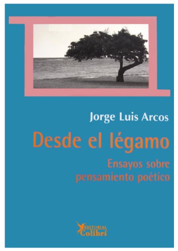 Desde El Legamo: Ensayos Sobre Pensamiento Poetico (Spanish Edition) (9788493460532) by Arcos; Jorge Luis