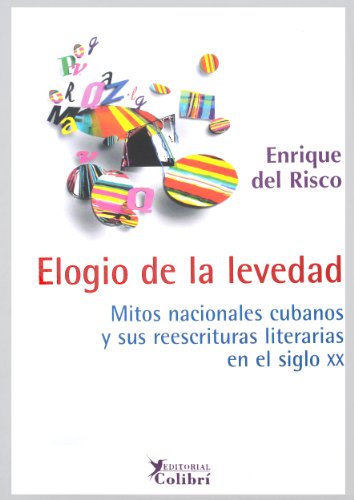 9788493460556: Elogio de la levedad : mitos nacionales cubanos y sus reescrituras literarias en el siglo XX