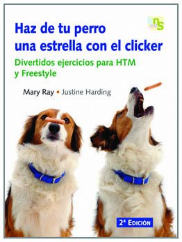9788493460907: Haz de tu perro una estrella con el clicker : divertidos ejercicios para HTM y Freestyle