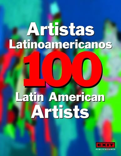 100 Latin American Artists / 100 Artistas Latinoamericanos