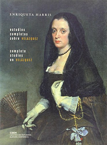 Estudios completos sobre Velazquez. Complete studies on Velázquez (edición biblingüe, en Espanol y Ingles) - Harris, Enriqueta