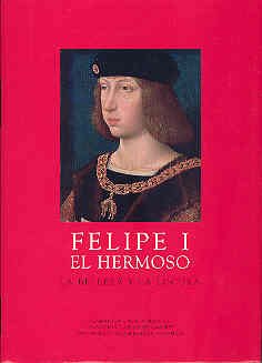 FELIPE I EL HERMOSO LA BELLEZA Y LA LOCURA - ZALAMA, MIGUEL ANGEL (DIR.);VANDENBROECK, PAUL (DIR.)