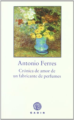 CrÃ³nica de amor de un fabricante de perfumes (Spanish Edition) (9788493474898) by Ferres, Antonio