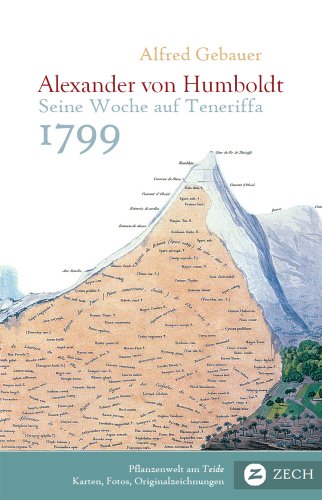 Alexander von Humboldt. Seine Woche auf Teneriffa 1799 Beginn der Südamerika-Reise. Sein Leben, sein Wirken - Gebauer, Alfred, Alexander von Humboldt und Ottmar Ette