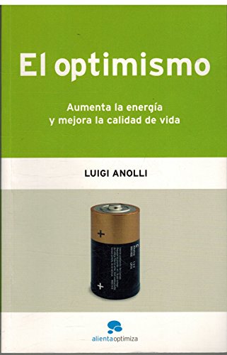 El optimismo/ The Optimism: Aumenta La Energia Y Mejora La Calidad De Vida (Alienta Optimiza) (Spanish Edition) (9788493485962) by Anolli, Luigi