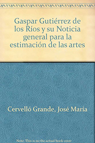 Imagen de archivo de Gaspar Gutirrez de los Ros y su Noticia general para la estimacin de las artes. Tomos I, II y III . a la venta por Librera Astarloa