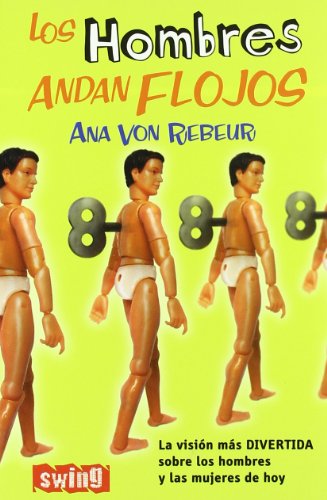 Hombres andan flojos, los: La visiÃ³n mÃ¡s divertida sobre los hombres y las mujeres de hoy. (Spanish Edition) (9788493509736) by Von Rebeur, Ana