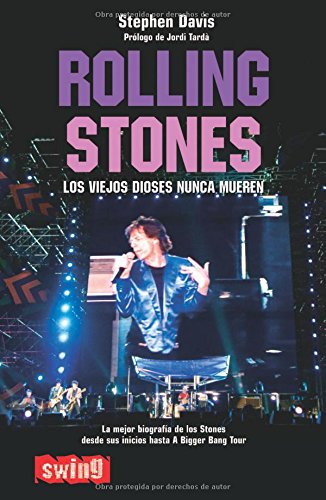 Rolling Stones. Los viejos dioses nunca mueren: La mejor biografÃ­a de los Stones desde sus inicios hasta A Bigger Bang Tour (Swing) (Spanish Edition) (9788493509743) by Davis, Stephen