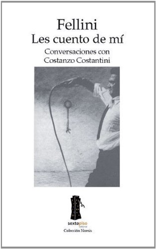 9788493520403: Fellini Les Cuento De Mi: Conversaciones con Costanzo Costantini (Ensayo Sexto Piso)