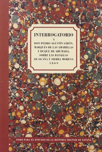 Imagen de archivo de Interrogatorio a D. Pedro Agustn Girn, Marqus de las Amarillas y Duque de Ahumada, sobre las batallas de Ocaa y Sierra Morena a la venta por Winghale Books