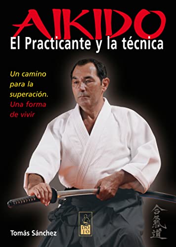 Imagen de archivo de AIKIDO. EL PRACTICANTE Y LA TCNICA: UN CAMINO PARA LA SUPERACIN. UNA FORMA DE VIVIR a la venta por KALAMO LIBROS, S.L.