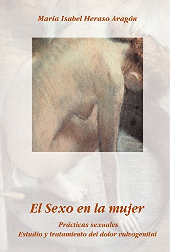 9788493560751: El Sexo en la Mujer: Prcticas sexuales. Estudio y tratamiento del dolor vulvogenital