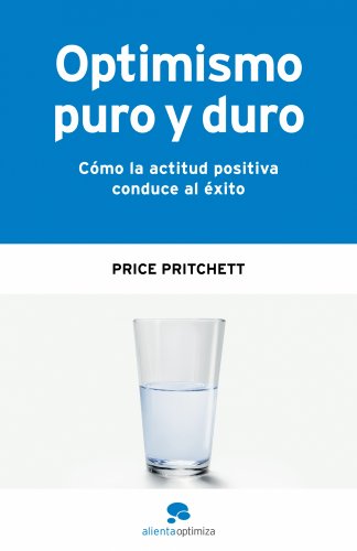 Optimismo puro y duro: CÃ³mo la actitud positiva conduce al Ã©xito (9788493562632) by Pritchett, Price