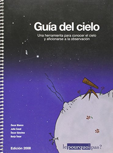 Guia del cielo. Una herramienta para conocer el cielo y aficionarse a la observacion. Edicion 2008