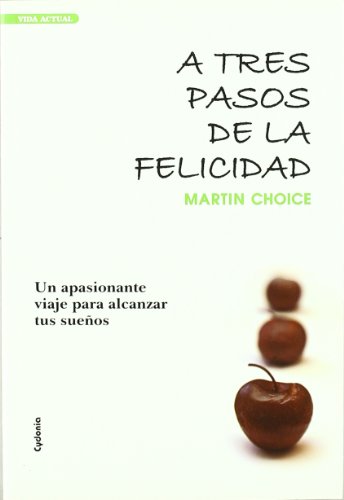 9788493563448: A tres pasos de la felicidad: UN APASIONANTE VIAJE PARA ALCANZAR TUS SUEOS (Vida actual) (Spanish Edition)