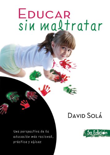 Imagen de archivo de Educar Sin Maltratar : Una Perspectiva de la Educacin Ms Racional, Prctica y Eficaz a la venta por Better World Books