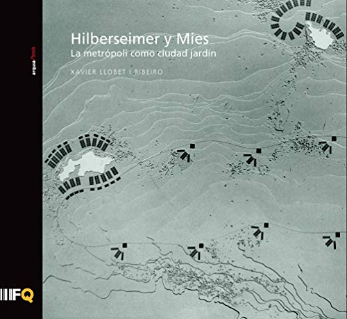 9788493592936: Hilberseimer y Mies: la metrpoli como ciudad jardn