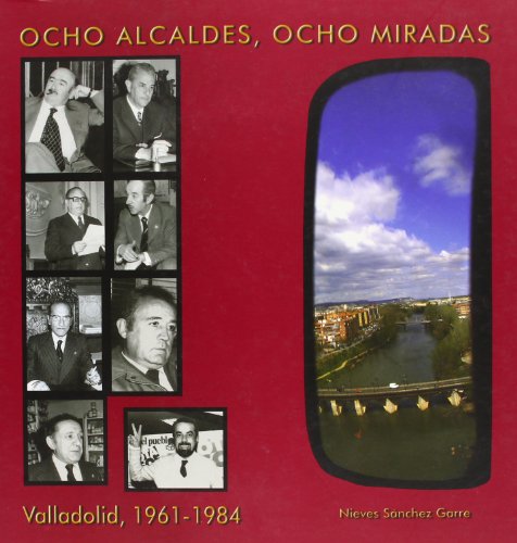 9788493593704: Ocho alcaldes, ocho miradas: Valladolid, 1961-1984 (Claustrum)