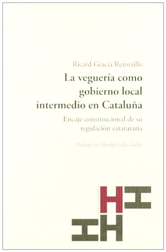 Stock image for La Veguera Como Gobierno Local Intermedio en Catalua: Encaje Constitucional de Su Regulacin Estatutaria for sale by Hamelyn