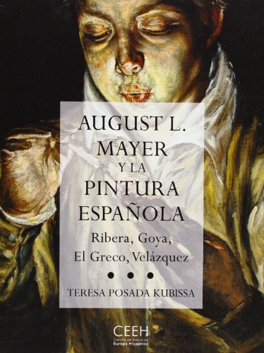 Stock image for AUGUST L. MAYER Y LA PINTURA ESPAOLA: RIBERA, GOYA, EL GRECO, VELAZQUEZ for sale by KALAMO LIBROS, S.L.